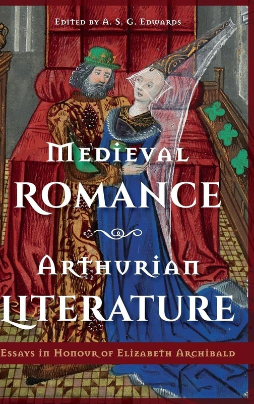 Medieval Romance, Arthurian Literature: Essays in Honour of Elizabeth Archibald