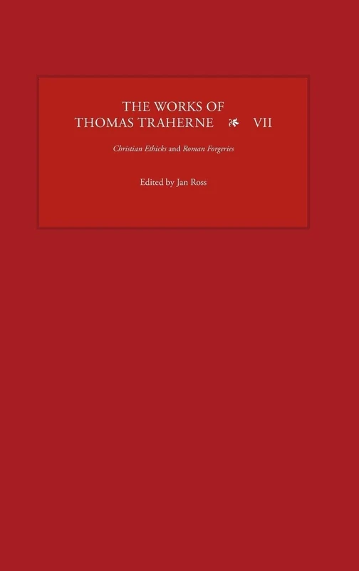 The Works of Thomas Traherne VII: Christian Ethicks and Roman Forgeries: 7