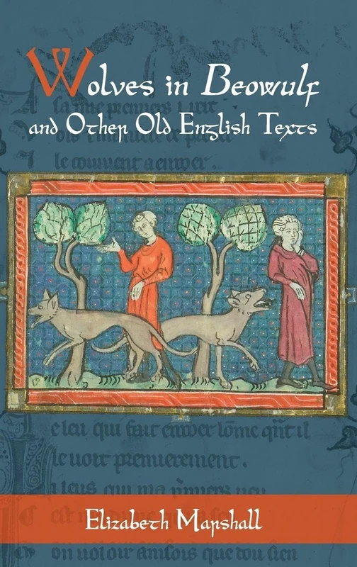Wolves in Beowulf and Other Old English Texts: 6 (Nature and Environment in the Middle Ages)