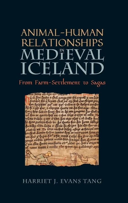 Animal-Human Relationships in Medieval Iceland: From Farm-Settlement to Sagas: 7 (Nature and Environment in the Middle Ages)