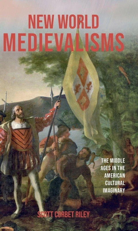 New World Medievalisms: The Middle Ages in the American Cultural Imaginary