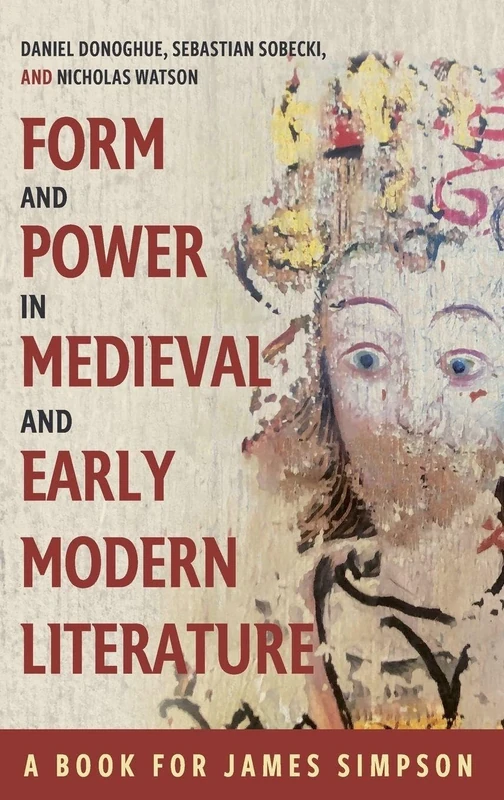 Form and Power in Medieval and Early Modern Literature: A Book for James Simpson (Studies in Historical Archaeoethnology)