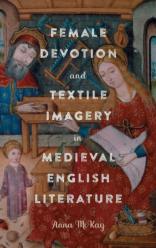 Female Devotion and Textile Imagery in Medieval English Literature: 22 (Gender in the Middle Ages)