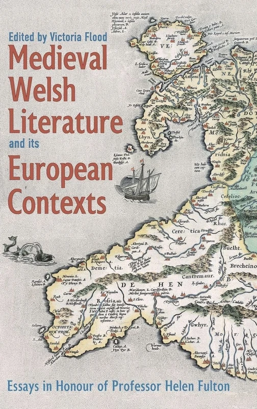 Medieval Welsh Literature and its European Contexts: Essays in Honour of Professor Helen Fulton (Bristol Studies in Medieval Cultures)
