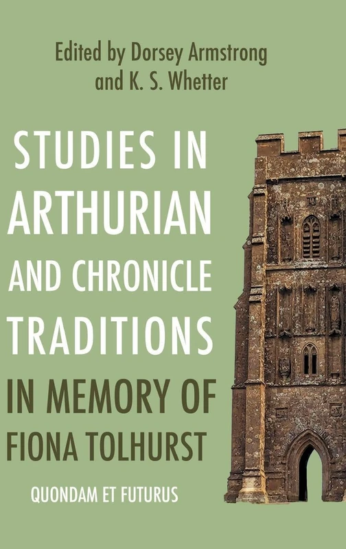 Studies in Arthurian and Chronicle Traditions in Memory of Fiona Tolhurst: Quondam et Futurus (Arthurian Studies)