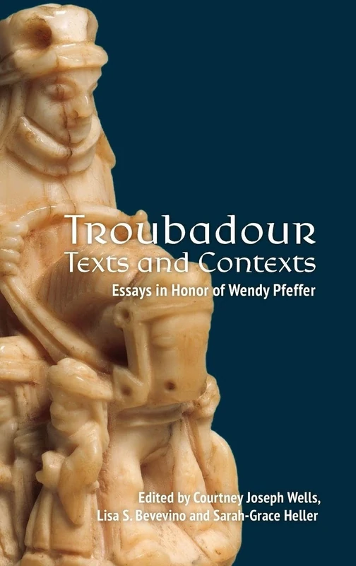 Troubadour Texts and Contexts: Essays in Honor of Wendy Pfeffer (Gallica)