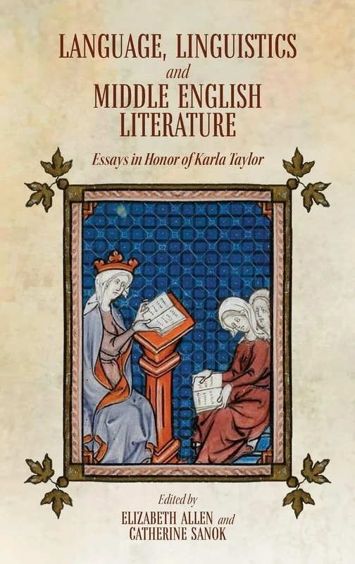 Language, Linguistics and Middle English Literature: Essays in Honor of Karla Taylor (Gallica)