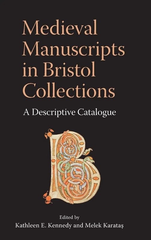 Medieval Manuscripts in Bristol Collections: A Descriptive Catalogue (Bristol Studies in Medieval Cultures)