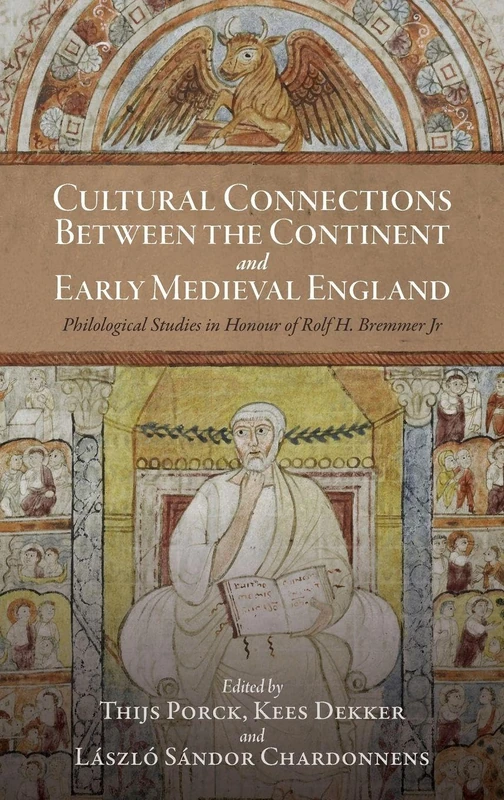 Cultural Connections between the Continent and Early Medieval England: Philological Studies in Honour of Rolf H. Bremmer Jr (Anglo-Saxon Studies)