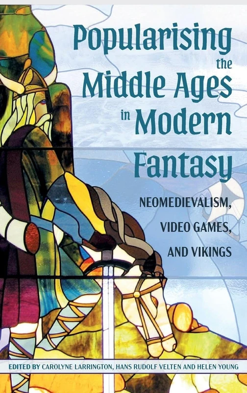 Popularising the Middle Ages in Modern Fantasy: Neomedievalism, Video Games, and Vikings (Medievalism)