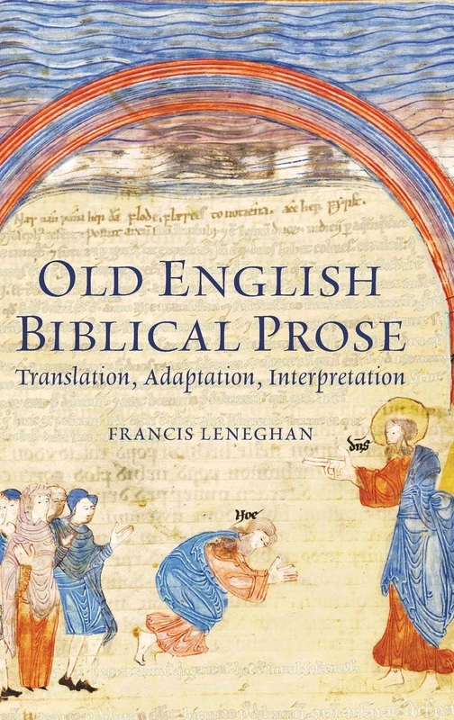 Old English Biblical Prose: Translation, Adaptation, Interpretation (Anglo-Saxon Studies)
