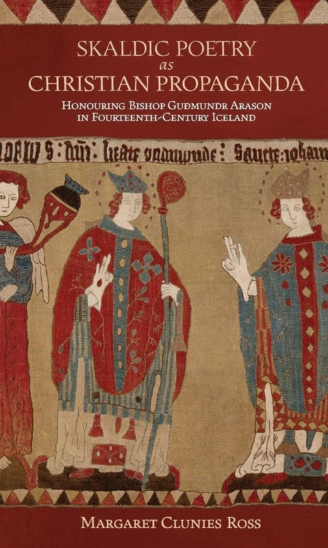 Skaldic Poetry as Christian Propaganda: Honouring Bishop Guðmundr Arason in Fourteenth-Century Iceland (Studies in Old Norse Literature)