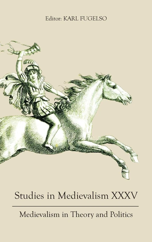 Studies in Medievalism XXXV: Medievalism in Theory and Politics