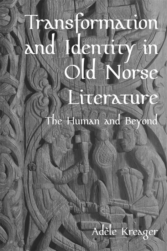 Transformation and Identity in Old Norse Literature: The Human and Beyond (Studies in Old Norse Literature)