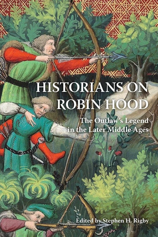 Historians on Robin Hood: The Outlaw's Legend in the Later Middle Ages - Image 1