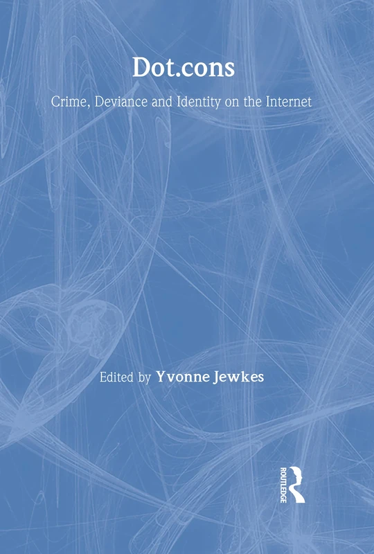 Dot.cons: Crime, deviance and identity on the Internet