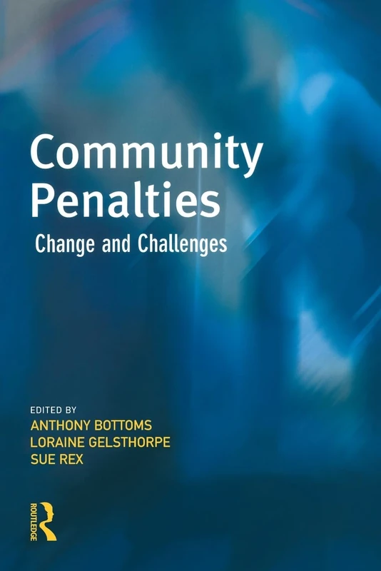 Community Penalties: Policy, Practice and Future Directions (Cambridge Criminal Justice Series)