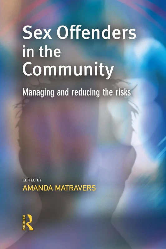 Sex Offenders in the Community: Managing and Reducing the Risks (Cambridge Criminal Justice Series)