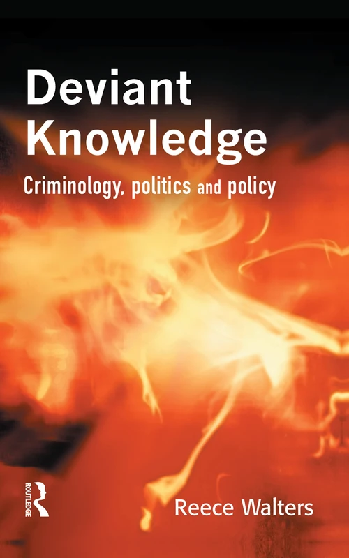 Deviant Knowledge: Criminology, Politics and Policy