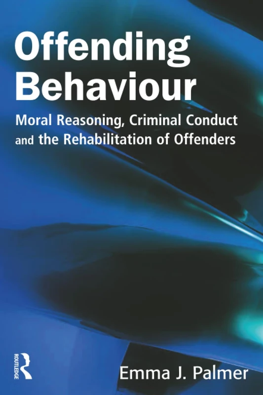 Offending Behaviour: Moral reasoning, criminal conduct and the rehabilitation of offenders
