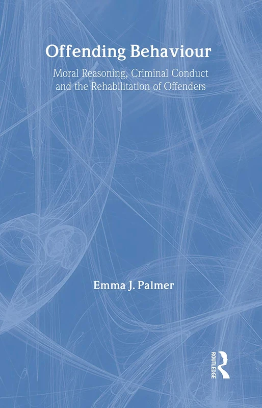 Offending Behaviour: Moral reasoning, criminal conduct and the rehabilitation of offenders