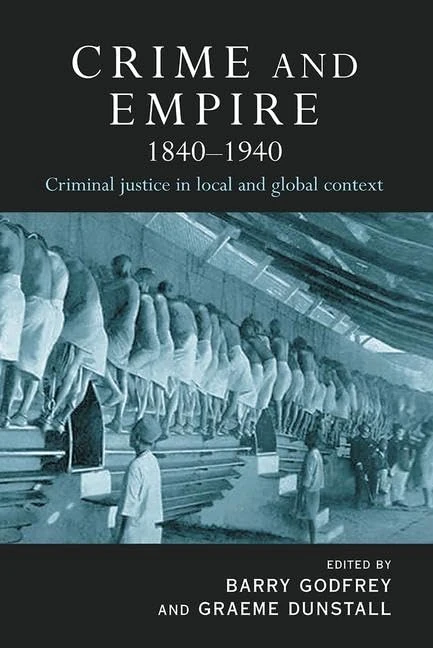 Crime and Empire 1840 - 1940: Criminal justice in local and global context