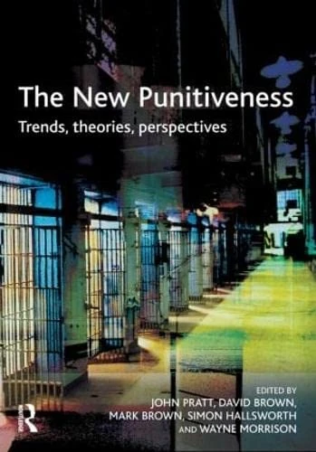 The New Punitiveness: Trends, Theories, Perspectives