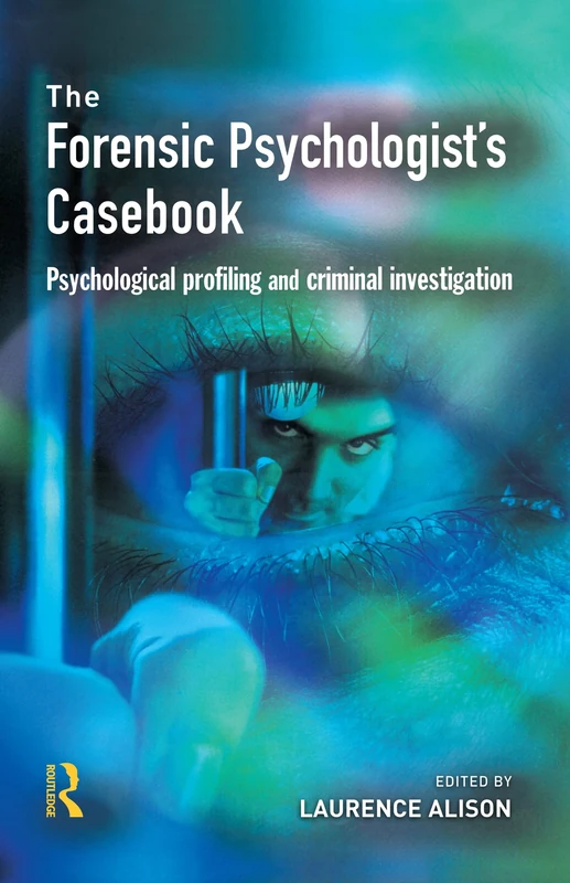 Forensic Psychologists Casebook: Psychological profiling and criminal investigation