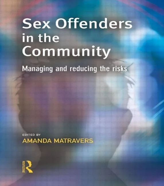 Sex Offenders in the Community: Managing And Reducing The Risks (Cambridge Criminal Justice Series)