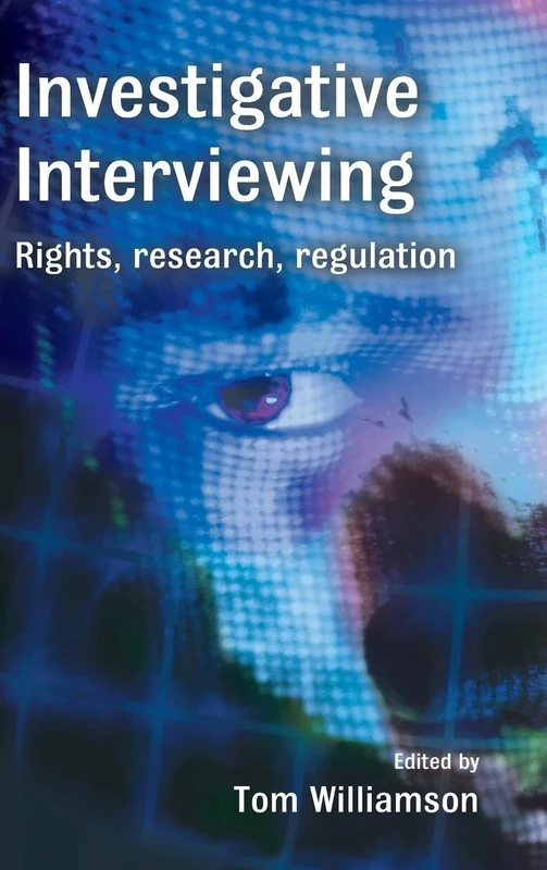 Investigative Interviewing: Rights, Research, and Regulation