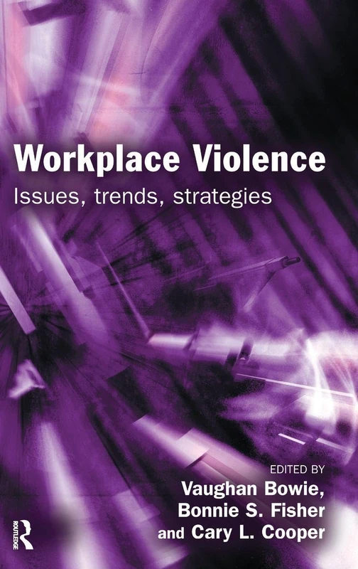 Workplace Violence: Issues, Trends, Strategies