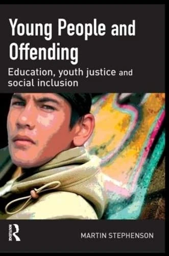 Young People and Offending: Education, Youth Justice And Social Inclusion