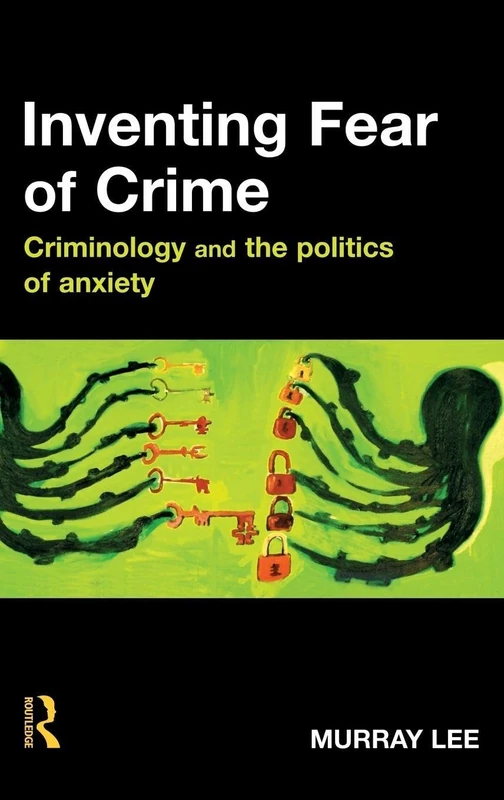 Routledge - Inventing Fear of Crime: Criminology and Politics