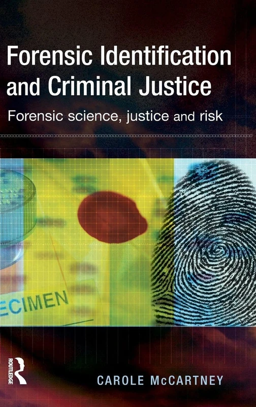 Forensic Identification and Criminal Justice: Forensic science, justice and risk