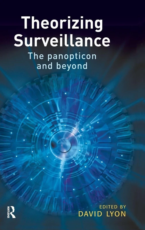 Theorizing Surveillance: The Panopticon And Beyond