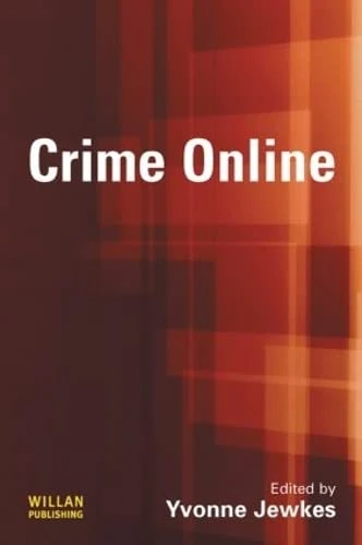 Routledge Crime Online: Committing, Policing and Regulating Crime
