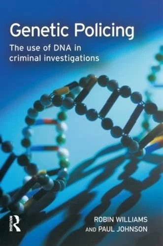 Routledge Genetic Policing - DNA in Police Investigations