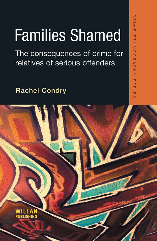 Families Shamed: The Consequences of Crime for Relatives of Serious Offenders (Routledge Advances in Ethnography)