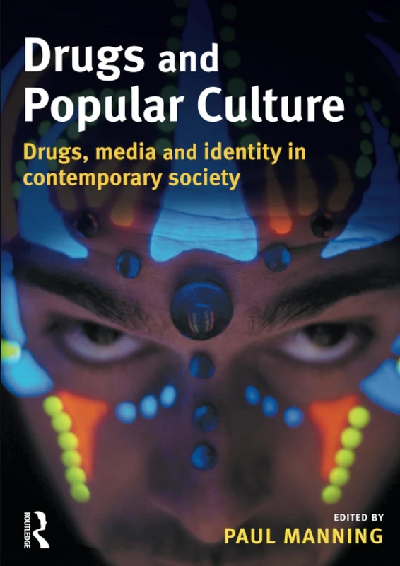 Drugs and Popular Culture: Drugs, Media And Identity in Contemporary Society