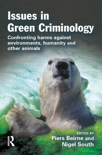 Issues in Green Criminology: Confronting harms against environments, humanity and other animals