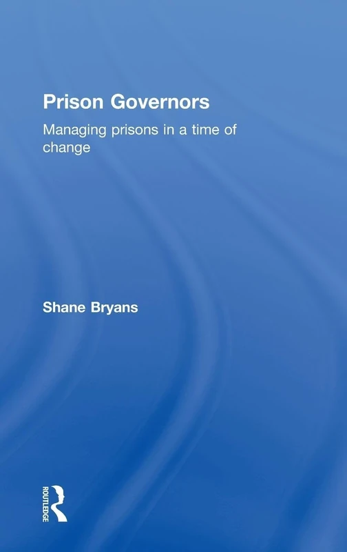 Prison Governors: Managing prisons in a time of change