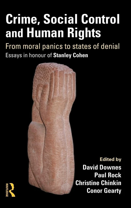 Crime, Social Control and Human Rights: From Moral Panics to States of Denial, Essays in Honour of Stanley Cohen