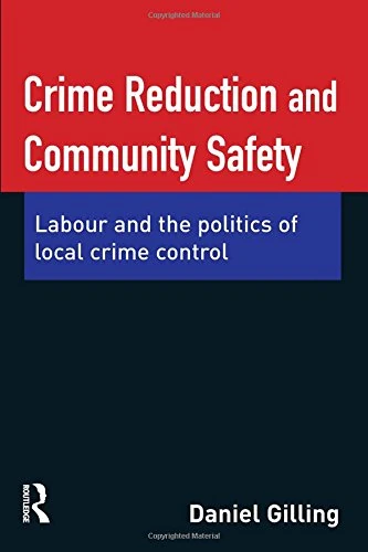 Crime Reduction and Community Safety: Labour and the politics of local crime control