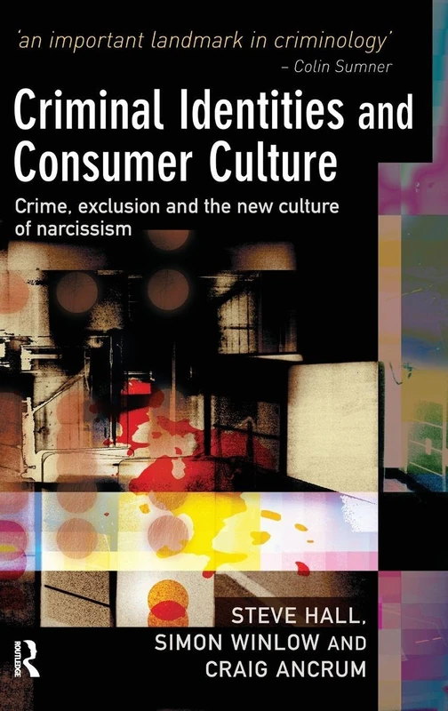 Criminal Identities and Consumer Culture: Crime, Exclusion and the New Culture of Narcissm