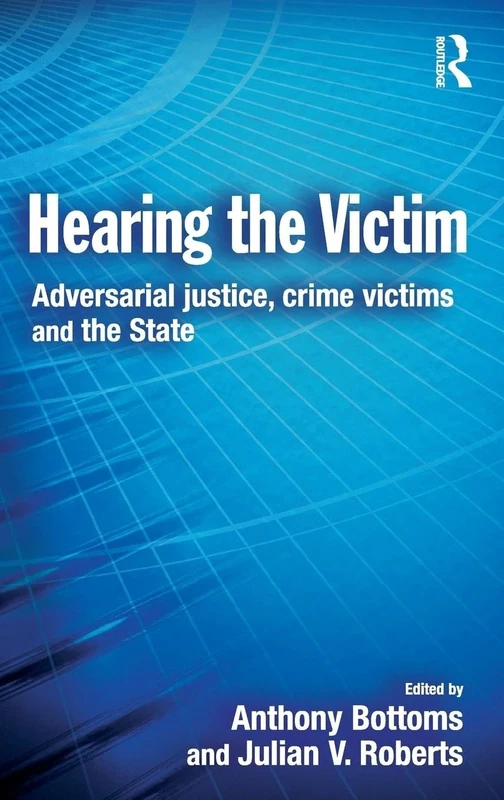 Hearing the Victim: Adversarial Justice, Crime Victims and the State (Cambridge Criminal Justice Series)
