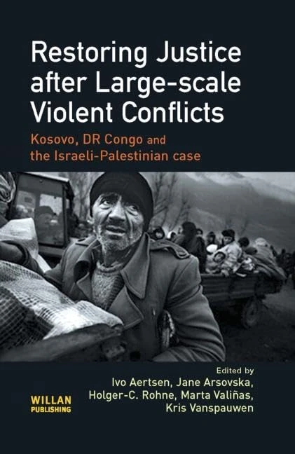 Restoring Justice after Large-scale Violent Conflicts: Kosovo, DR Congo and the Israeli-Palestinian Case