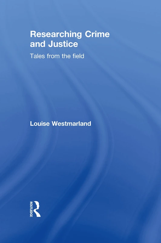 Routledge Researching Crime and Justice: Tales from the Field
