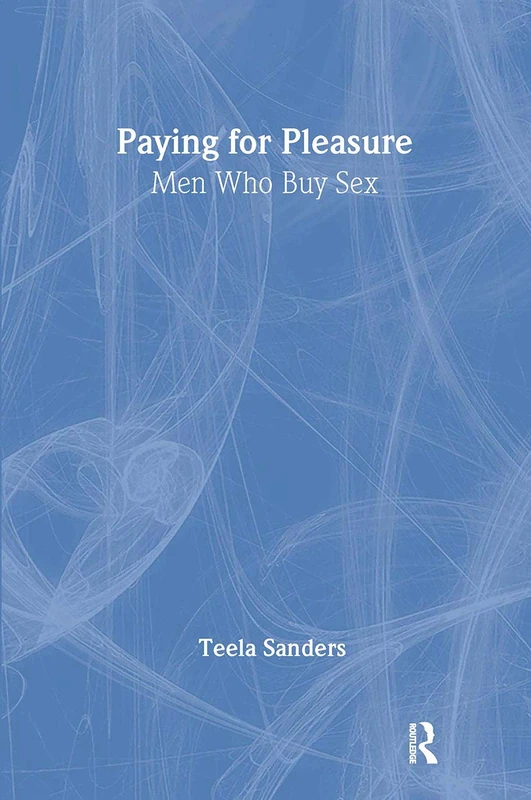 Paying for Pleasure: Men Who Buy Sex