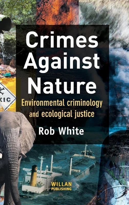 Crimes Against Nature: Environmental Criminology and Ecological Justice