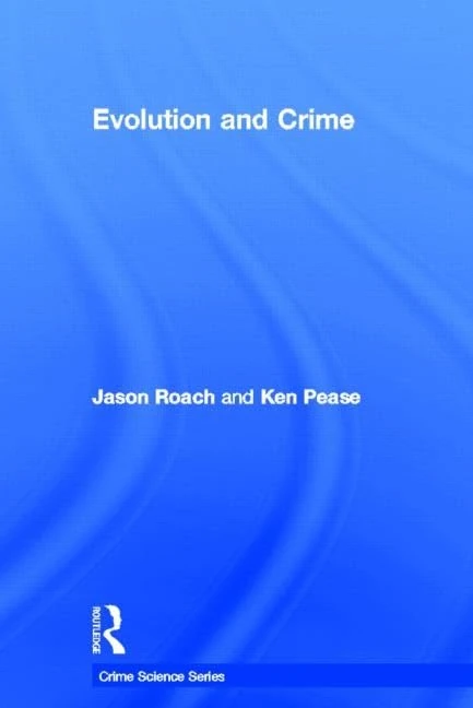 Evolution and Crime (Crime Science Series)